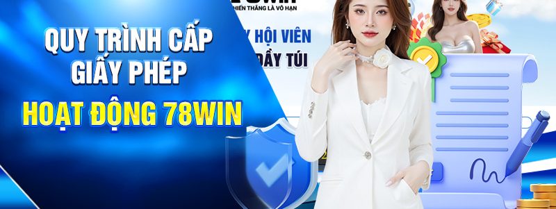 Quy trình cấp giấy phép hoạt động 78win
