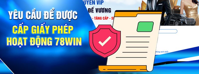 Yêu cầu để được cấp giấy phép hoạt động 78win