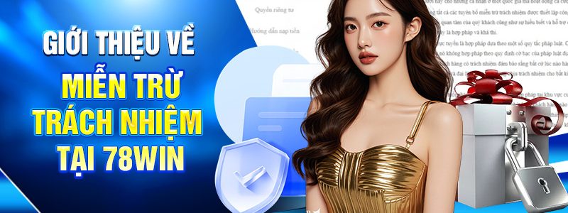 Giới thiệu về Miễn Trừ Trách Nhiệm tại 78WIN