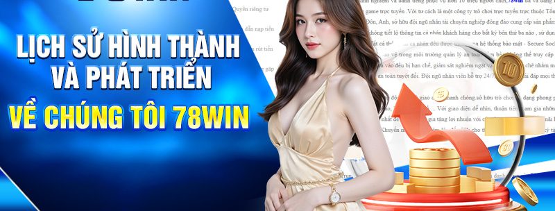 Lịch sử hình thành và phát triển về chúng tôi 78WIN