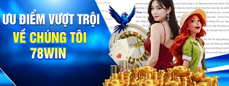 Ưu điểm vượt trội về chúng tôi 78WIN